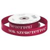 "Sok Szeretettel!" feliratos ripsz szalag 20mm x 20m - Burgundi